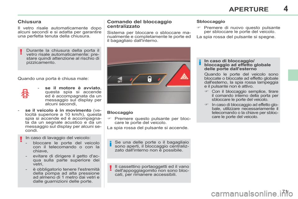 Peugeot 308 CC 2013.5 Manuale del proprietario (in Italian) 4
i
i!
!
!
71
APERTURE
308cc_it_Chap04_ouvertures_ed01-2013_CA1
In caso di bloccaggio/
bloccaggio ad effetto globale
delle porte dallesterno
Quando le porte del veicolo sono
bloccate o bloccate Peugeot 308 CC 2013.5 Manuale del proprietario (in Italian) 4
i
i!
!
!
71
APERTURE
308cc_it_Chap04_ouvertures_ed01-2013_CA1
In caso di bloccaggio/
bloccaggio ad effetto globale
delle porte dallesterno
Quando le porte del veicolo sono
bloccate o bloccate