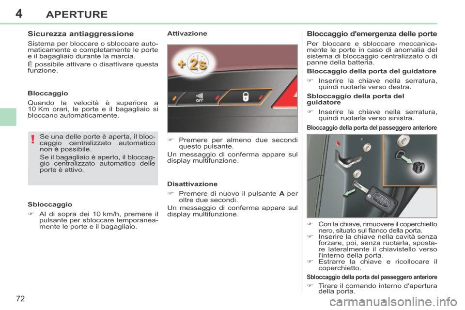 Peugeot 308 CC 2013.5 Manuale del proprietario (in Italian) 4
!
72
APERTURE
308cc_it_Chap04_ouvertures_ed01-2013_CA1
Attivazione
Premere per almeno due secondi questo pulsante.
Un messaggio di conferma appare sul
display multifunzione.
Di Peugeot 308 CC 2013.5 Manuale del proprietario (in Italian) 4
!
72
APERTURE
308cc_it_Chap04_ouvertures_ed01-2013_CA1
Attivazione
Premere per almeno due secondi questo pulsante.
Un messaggio di conferma appare sul
display multifunzione.
Di