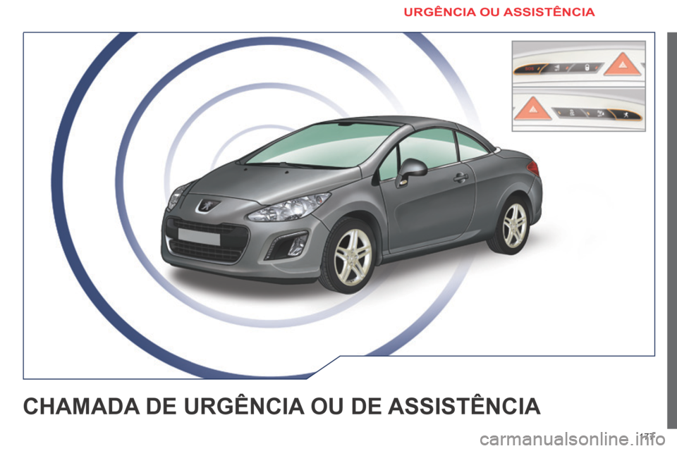 Peugeot 308 CC 2013.5  Manual do proprietário (in Portuguese) 177
CHAMADA DE URGÊNCIA OU DE ASSISTÊNCIA 
 URGÊNCIA  OU  ASSISTÊNCIA  