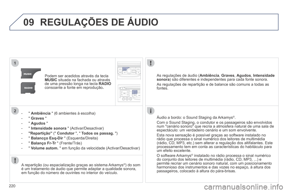 Peugeot 308 CC 2013.5 Manual do proprietário (in Portuguese) 09
220
REGULAÇÕES DE ÁUDIO
Podem ser acedidos através da tecla MUSIC situada na fachada ou através de uma pressão longa na tecla RADIOconsoante a fonte em reprodução .
- " Ambi Peugeot 308 CC 2013.5 Manual do proprietário (in Portuguese) 09
220
REGULAÇÕES DE ÁUDIO
Podem ser acedidos através da tecla MUSIC situada na fachada ou através de uma pressão longa na tecla RADIOconsoante a fonte em reprodução .
- " Ambi
