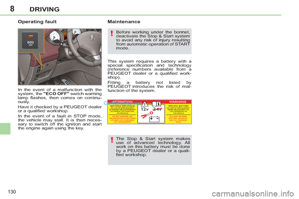 Peugeot 308 CC 2011 Owners Manual 8
!
!
130
DRIVING
Operating fault
In the event of a malfunction with the
system, the "ECO OFF"
switch warning
lamp fl ashes, then comes on continu-
ously.
Have it checked by a PEUGEOT Peugeot 308 CC 2011 Owners Manual 8
!
!
130
DRIVING
Operating fault
In the event of a malfunction with the
system, the "ECO OFF"
switch warning
lamp fl ashes, then comes on continu-
ously.
Have it checked by a PEUGEOT