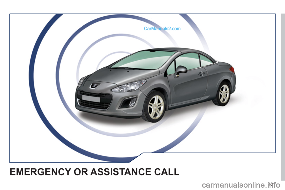 Peugeot 308 CC 2011 Owners Manual 181
EMERGENCY OR ASSISTANCE CALL Peugeot 308 CC 2011 Owners Manual 181
EMERGENCY OR ASSISTANCE CALL