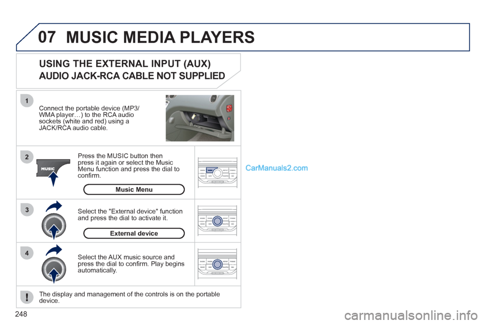 Peugeot 308 CC 2011 Owners Manual 248
07
43 1
2
MUSIC MEDIA PLAYERS
Connect the portable device (MP3/
WMA player…) to the RCA audio
sockets (white and red) using a
JACK/RCA audio cable.
Press the MUSIC button then
pr Peugeot 308 CC 2011 Owners Manual 248
07
43 1
2
MUSIC MEDIA PLAYERS
Connect the portable device (MP3/
WMA player…) to the RCA audio
sockets (white and red) using a
JACK/RCA audio cable.
Press the MUSIC button then
pr