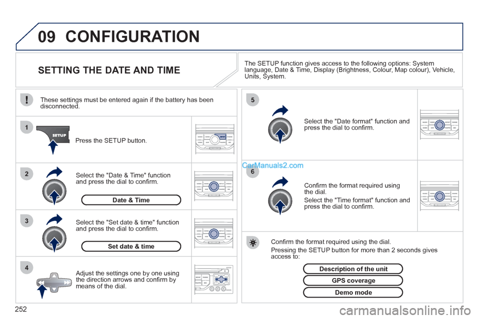 Peugeot 308 CC 2011 Owners Manual 252
09
4 3 2 1
65
CONFIGURATION
SETTING THE DATE AND TIME
The SETUP function gives access to the following options: System
language, Date & Time, Display (Brigh Peugeot 308 CC 2011 Owners Manual 252
09
4 3 2 1
65
CONFIGURATION
SETTING THE DATE AND TIME
The SETUP function gives access to the following options: System
language, Date & Time, Display (Brigh