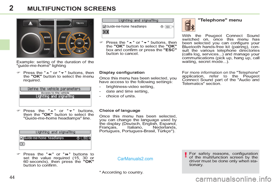 Peugeot 308 CC 2011 Service Manual 2
!
44
MULTIFUNCTION SCREENS
  For safety reasons, conﬁ guration 
of the multifunction screen by the 
driver must be done only when sta-
tionary.  
 
 
"Telephone" menu 
 
 
Display conﬁ guration 