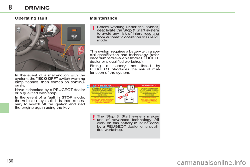 Peugeot 308 CC 2011 Owners Manual - RHD (UK, Australia) 8
!
!
130
DRIVING
Operating fault
In the event of a malfunction with the
system, the "ECO OFF"
switch warning
lamp fl ashes, then comes on continu-
ously.
Have it checked by a PEUGEOT Peugeot 308 CC 2011 Owners Manual - RHD (UK, Australia) 8
!
!
130
DRIVING
Operating fault
In the event of a malfunction with the
system, the "ECO OFF"
switch warning
lamp fl ashes, then comes on continu-
ously.
Have it checked by a PEUGEOT