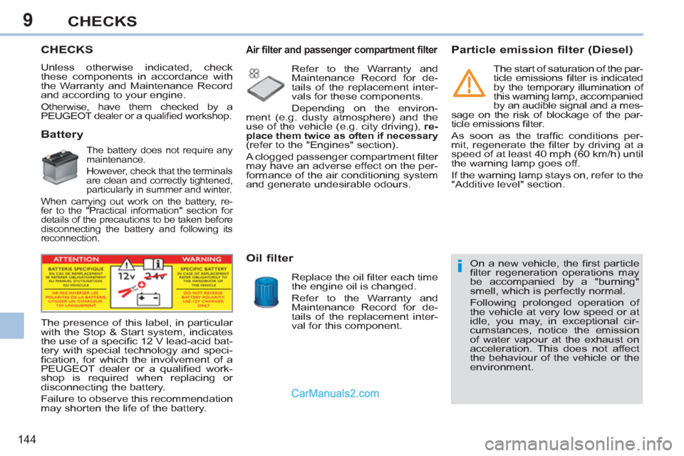 Peugeot 308 CC 2011 Owners Manual - RHD (UK, Australia) 9
i
144
CHECKS
CHECKS
Unless otherwise indicated, check
these components in accordance with
the Warranty and Maintenance Record
and ac Peugeot 308 CC 2011 Owners Manual - RHD (UK, Australia) 9
i
144
CHECKS
CHECKS
Unless otherwise indicated, check
these components in accordance with
the Warranty and Maintenance Record
and ac