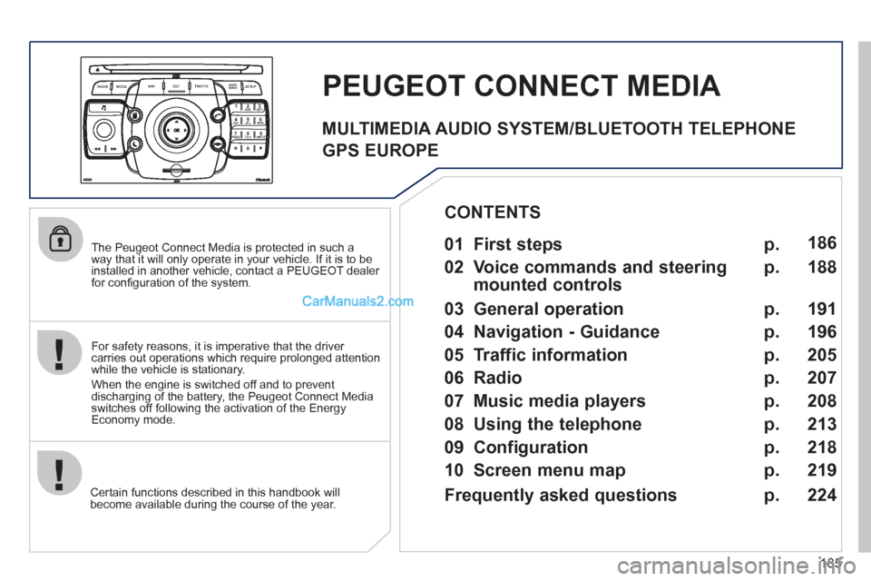 Peugeot 308 CC 2011  Owners Manual - RHD (UK, Australia) 185
2ABC3DEF5JKL4GHI6MNO8TUV7PQRS9WXYZ0*#
1
RADIO MEDIANAV ESC TRAFFIC
SETUPADDR
BOOK
   
The Peugeot Connect Media is protected in such a 
way that it will only operate in your vehicle. If it is to b