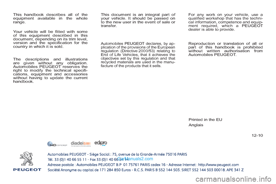 Peugeot 308 CC 2011  Owners Manual - RHD (UK, Australia) 12-10   This handbook describes all of the 
equipment available in the whole 
range.   This document is an integral part of 
your vehicle. It should be passed on 
to the new user in the event of sale 