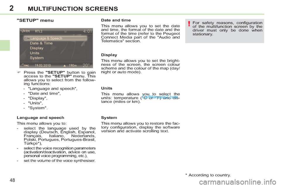 Peugeot 308 CC 2011   - RHD (UK, Australia) Service Manual 2
!
48
MULTIFUNCTION SCREENS
   
"SETUP" menu 
 
 
 
�) 
  Press the  "SETUP" 
 button to gain 
access to the  "SETUP" 
 menu. This 
allows you to select from the follow-
ing functions: 
   
 
-   "La