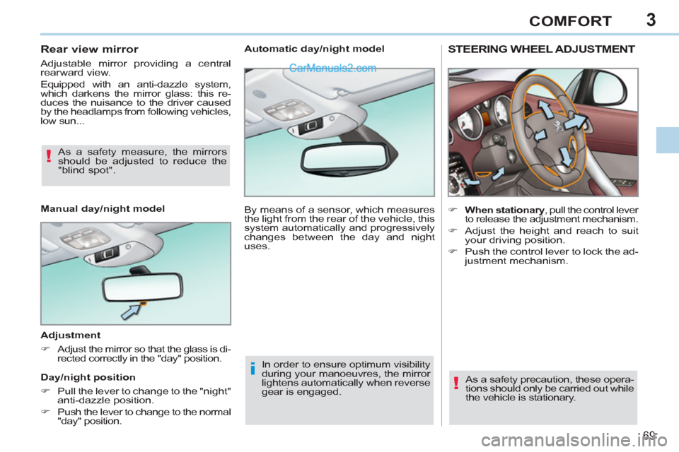 Peugeot 308 CC 2011   - RHD (UK, Australia) Manual PDF 3
!
i
!
69
COMFORT
   
 
 
 
 
 
 
 
STEERING WHEEL ADJUSTMENT 
 
 
 
 
�) 
  When stationary 
, pull the control lever 
to release the adjustment mechanism. 
   
�) 
  Adjust the height and reach to 