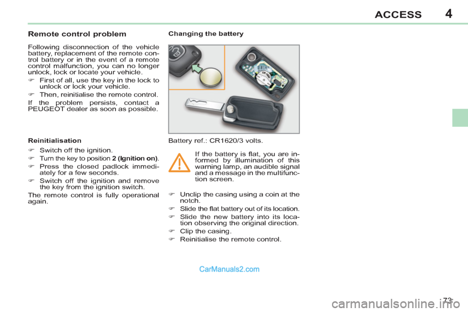 Peugeot 308 CC 2011   - RHD (UK, Australia) Manual PDF 4
73
ACCESS
   
 
 
 
 
 
 
 
 
 
 
 
 
 
 
Remote control problem 
 
Following disconnection of the vehicle 
battery, replacement of the remote con-
trol battery or in the event of a remote 
control 