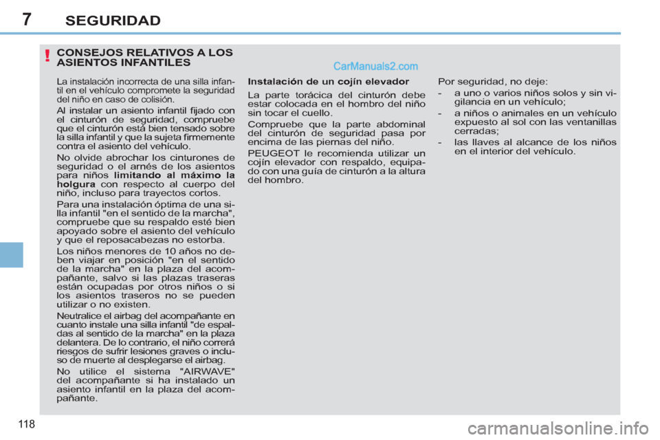 Peugeot 308 CC 2011 Manual del propietario (in Spanish) 7
!
11 8
SEGURIDAD
CONSEJOS RELATIVOS A LOS
ASIENTOS INFANTILES
Instalación de un cojín elevador
La parte torácica del cinturón debe
estar colocada en el hombro del n Peugeot 308 CC 2011 Manual del propietario (in Spanish) 7
!
11 8
SEGURIDAD
CONSEJOS RELATIVOS A LOS
ASIENTOS INFANTILES
Instalación de un cojín elevador
La parte torácica del cinturón debe
estar colocada en el hombro del n