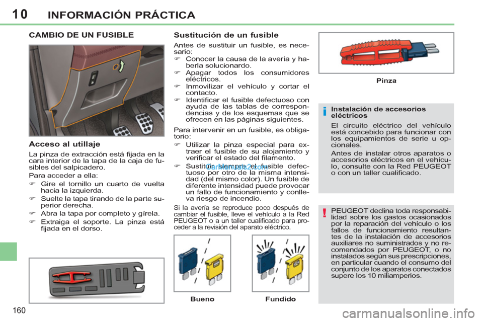 Peugeot 308 CC 2011 Manual del propietario (in Spanish) 10
!
i
160
INFORMACIÓN PRÁCTICA
PEUGEOT declina toda responsabi-
lidad sobre los gastos ocasionados
por la reparación del vehículo o los
fallos de funcionamiento resultan-
tes de la instalaci Peugeot 308 CC 2011 Manual del propietario (in Spanish) 10
!
i
160
INFORMACIÓN PRÁCTICA
PEUGEOT declina toda responsabi-
lidad sobre los gastos ocasionados
por la reparación del vehículo o los
fallos de funcionamiento resultan-
tes de la instalaci