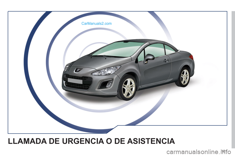 Peugeot 308 CC 2011 Manual del propietario (in Spanish) 181
LLAMADA DE URGENCIA O DE ASISTENCIA Peugeot 308 CC 2011 Manual del propietario (in Spanish) 181
LLAMADA DE URGENCIA O DE ASISTENCIA