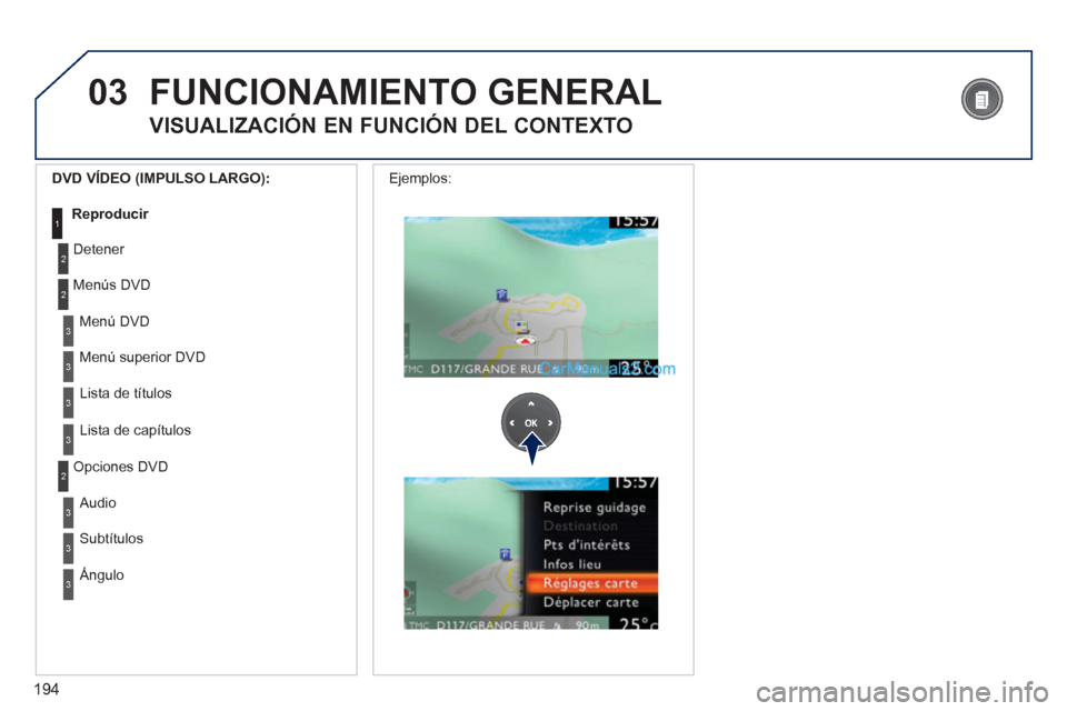 Peugeot 308 CC 2011 Manual del propietario (in Spanish) 194
03
3
3
Menú DVD
Menú superior DVD
3
Lista de títulos
3
Lista de capítulos
DVD VÍDEO (IMPULSO LARGO):
Reproducir
1
FUNCIONAMIENTO GENERAL
VISUALIZACIÓN EN FUNCIÓN Peugeot 308 CC 2011 Manual del propietario (in Spanish) 194
03
3
3
Menú DVD
Menú superior DVD
3
Lista de títulos
3
Lista de capítulos
DVD VÍDEO (IMPULSO LARGO):
Reproducir
1
FUNCIONAMIENTO GENERAL
VISUALIZACIÓN EN FUNCIÓN