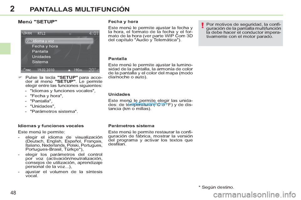 Peugeot 308 CC 2011  Manual del propietario (in Spanish) 2
!
48
PANTALLAS MULTIFUNCIÓN
   
Menú "SETUP" 
 
 
 
�) 
  Pulse la tecla  "SETUP" 
 para  acce-
der al menú  "SETUP" 
. Le permite 
elegir entre las funciones siguientes: 
   
 
-   "Idiomas y fu