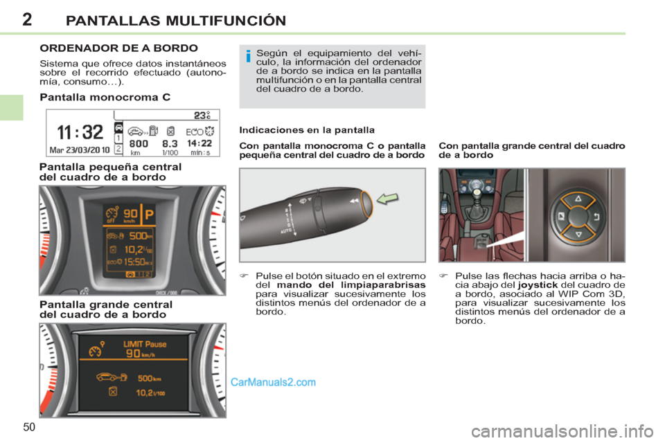 Peugeot 308 CC 2011  Manual del propietario (in Spanish) 2
i
50
PANTALLAS MULTIFUNCIÓN
   
 
 
 
 
 
 
 
 
 
 
 
Pantalla monocroma C  
 
 
Con pantalla monocroma C o pantalla 
pequeña central del cuadro de a bordo       
Indicaciones en la pantalla 
 
OR