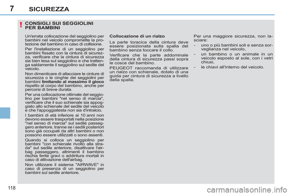 Peugeot 308 CC 2011 Manuale del proprietario (in Italian) 7
!
11 8
SICUREZZA
CONSIGLI SUI SEGGIOLINI
PER BAMBINI
Collocazione di un rialzo
La parte toracica della cintura deve
essere posizionata sulla spalla del
bambino senza t Peugeot 308 CC 2011 Manuale del proprietario (in Italian) 7
!
11 8
SICUREZZA
CONSIGLI SUI SEGGIOLINI
PER BAMBINI
Collocazione di un rialzo
La parte toracica della cintura deve
essere posizionata sulla spalla del
bambino senza t
