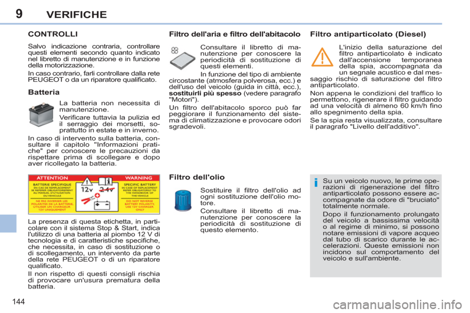 Peugeot 308 CC 2011  Manuale del proprietario (in Italian) 9
i
144
VERIFICHE
   
 
 
 
 
 
 
 
 
 
 
 
 
 
 
 
 
 
 
 
CONTROLLI 
 
Salvo indicazione contraria, controllare 
questi elementi secondo quanto indicato 
nel libretto di manutenzione e in funzione 
