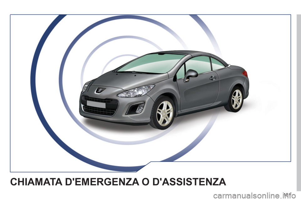 Peugeot 308 CC 2011 Manuale del proprietario (in Italian) 181
CHIAMATA DEMERGENZA O DASSISTENZA Peugeot 308 CC 2011 Manuale del proprietario (in Italian) 181
CHIAMATA DEMERGENZA O DASSISTENZA