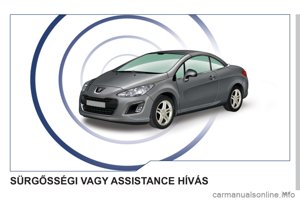 Peugeot 308 CC 2011  Kezelési útmutató (in Hungarian) 181
SÜRGŐSSÉGI VAGY ASSISTANCE HÍVÁS  