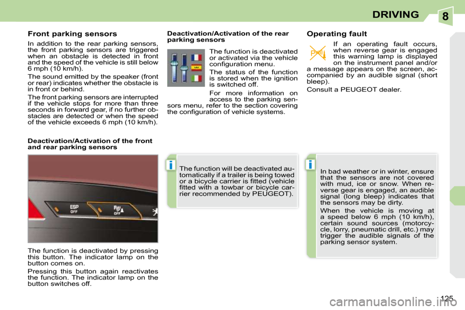 Peugeot 308 CC 2010.5  Owners Manual 8
ii
125
DRIVING
       Front parking sensors  
� �I�n�  �a�d�d�i�t�i�o�n�  �t�o�  �t�h�e�  �r�e�a�r�  �p�a�r�k�i�n�g�  �s�e�n�s�o�r�s�,�  
�t�h�e�  �f�r�o�n�t�  �p�a�r�k�i�n�g�  �s�e�n�s�o�r�s�  �a�r