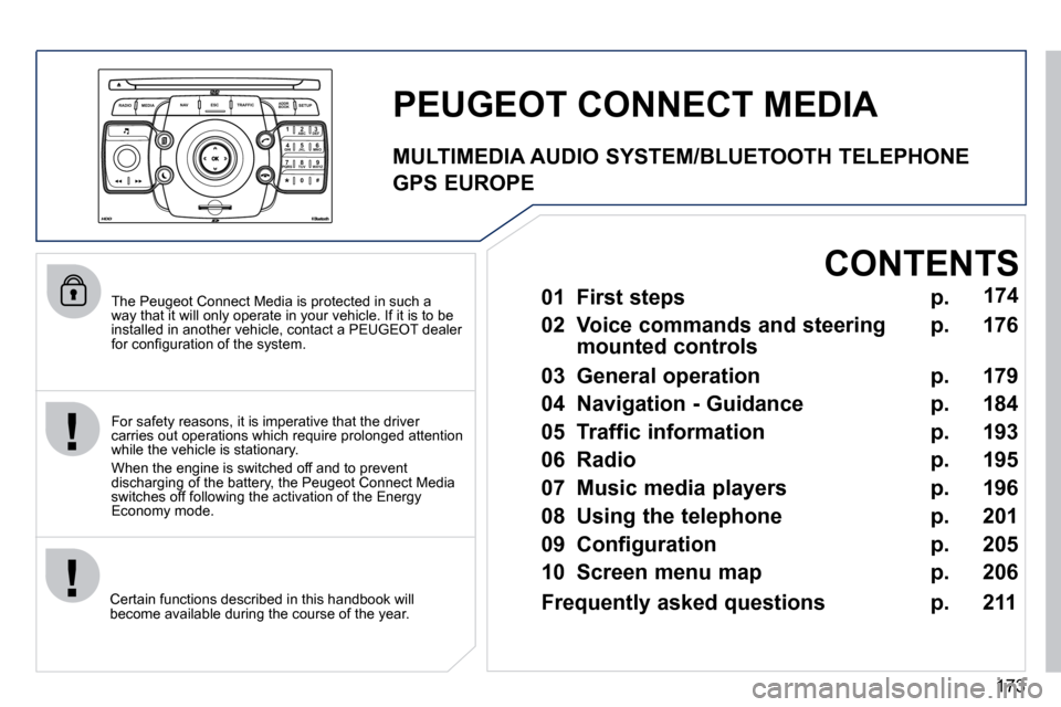 Peugeot 308 CC 2010.5  Owners Manual 173
2
ABC 3
DEF
5
JKL
4
GHI 6
MNO
8
TUV
7
PQRS 9
WXYZ
0
* #
1
RADIO MEDIA
NAV ESC TRAFFIC
SETUP
ADDR BOOK
� � �T�h�e� �P�e�u�g�e�o�t� �C�o�n�n�e�c�t� �M�e�d�i�a� �i�s� �p�r�o�t�e�c�t�e�d� �i�n� �s�u�c