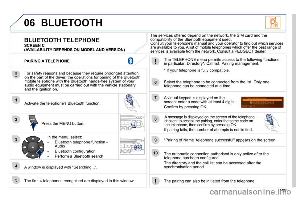 Peugeot 308 CC 2010.5  Owners Manual 259
06
1
2
3
4
5
6
7
8
9
10
 BLUETOOTH 
� � �F�o�r� �s�a�f�e�t�y� �r�e�a�s�o�n�s� �a�n�d� �b�e�c�a�u�s�e� �t�h�e�y� �r�e�q�u�i�r�e� �p�r�o�l�o�n�g�e�d� �a�t�t�e�n�t�i�o�n� �o�n� �t�h�e� �p�a�r�t� �o�f