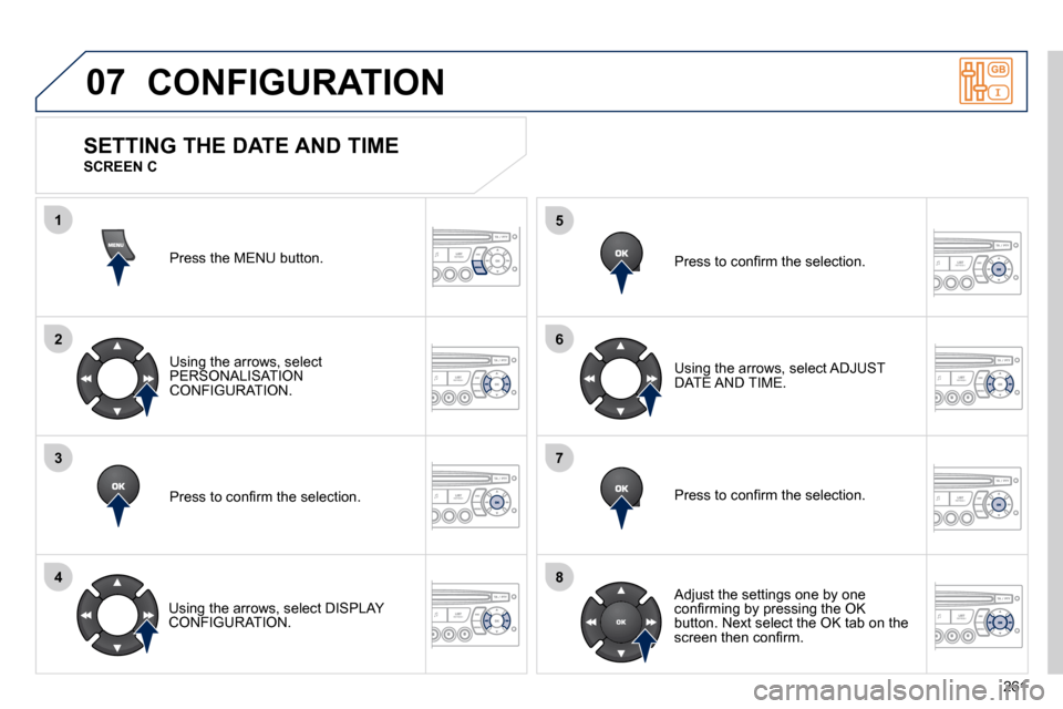Peugeot 308 CC 2010.5  Owners Manual �2�6�1
07
1
2
3
4
5
6
7
8
 CONFIGURATION 
� �P�r�e�s�s� �t�h�e� �M�E�N�U� �b�u�t�t�o�n�.� � 
� � �U�s�i�n�g� �t�h�e� �a�r�r�o�w�s�,� �s�e�l�e�c�t� �P�E�R�S�O�N�A�L�I�S�A�T�I�O�N� �C�O�N�F�I�G�U�R�A�T�