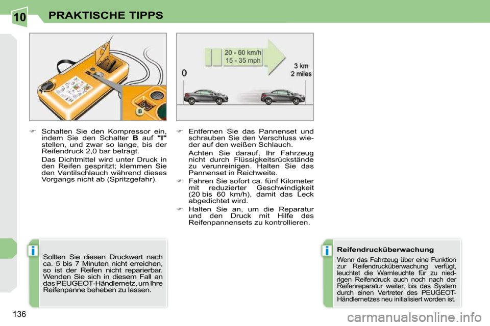Peugeot 308 CC 2010.5  Betriebsanleitung (in German) 10
ii
136
PRAKTISCHE TIPPS
  
� � �  �S�c�h�a�l�t�e�n�  �S�i�e�  �d�e�n�  �K�o�m�p�r�e�s�s�o�r�  �e�i�n�,� 
�i�n�d�e�m�  �S�i�e�  �d�e�n�  �S�c�h�a�l�t�e�r�  �  B� �  �a�u�f�  �  "I"  
�s�t�e�l�l�e