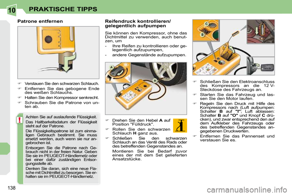 Peugeot 308 CC 2010.5  Betriebsanleitung (in German) 10
!
�1�3�8
PRAKTISCHE TIPPS
  Patrone entfernen  
    
�   
�V�e�r�s�t�a�u�e�n� �S�i�e� �d�e�n� �s�c�h�w�a�r�z�e�n� �S�c�h�l�a�u�c�h�.� 
  
� � �  �E�n�t�f�e�r�n�e�n�  �S�i�e�  �d�a�s�  �g�e�b�