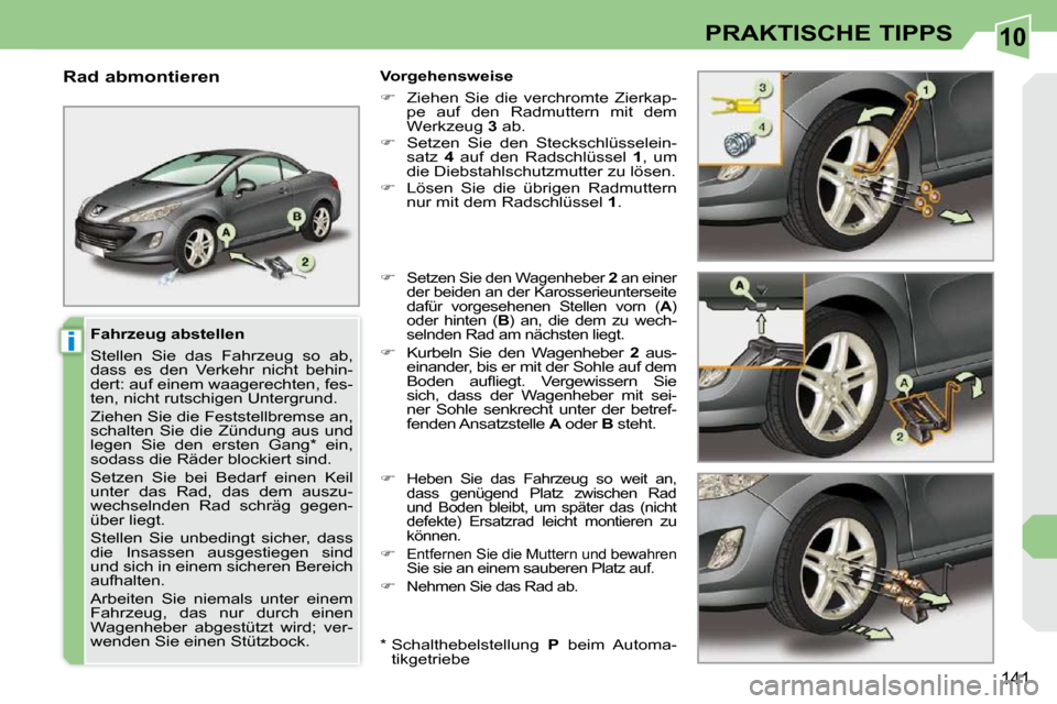 Peugeot 308 CC 2010.5  Betriebsanleitung (in German) 10
i
141
PRAKTISCHE TIPPS
  Fahrzeug abstellen  
� �S�t�e�l�l�e�n�  �S�i�e�  �d�a�s�  �F�a�h�r�z�e�u�g�  �s�o�  �a�b�,�  
�d�a�s�s�  �e�s�  �d�e�n�  �V�e�r�k�e�h�r�  �n�i�c�h�t�  �b�e�h�i�n�-
�d�e�r�t