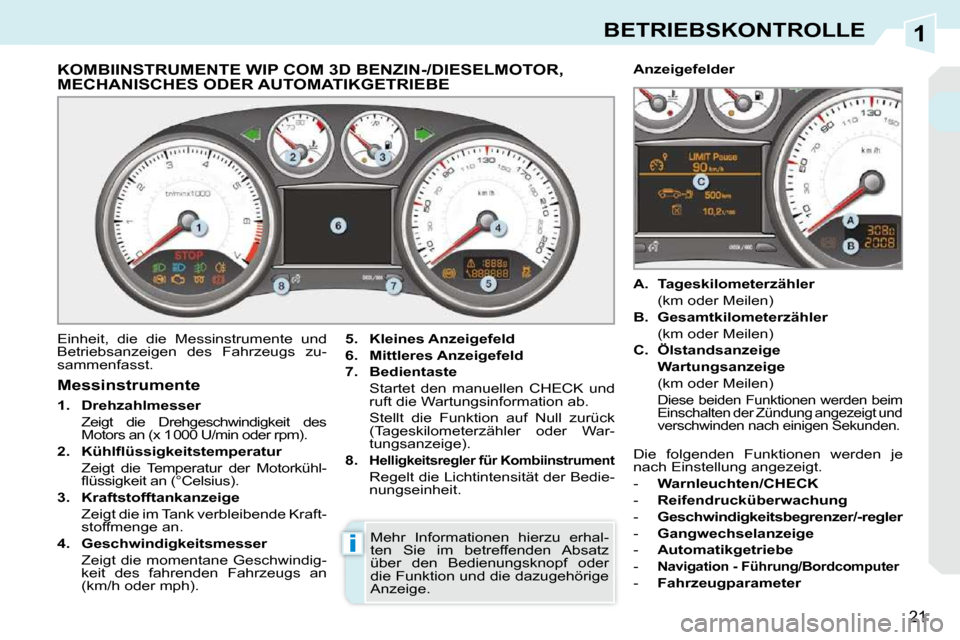 Peugeot 308 CC 2010.5  Betriebsanleitung (in German) 1
i
21
BETRIEBSKONTROLLE
             KOMBIINSTRUMENTE WIP COM 3D BENZIN-/DIESELMOTOR, MECHANISCHES ODER AUTOMATIKGETRIEBE 
 Einheit,  die  die  Messinstrumente  und  
Betriebsanzeigen  des  Fahrzeugs