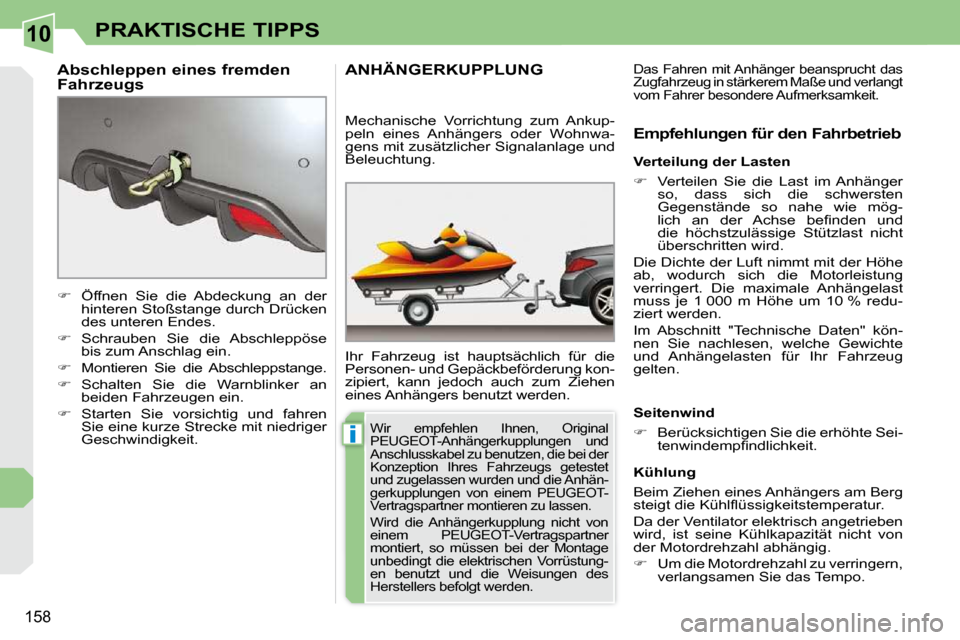 Peugeot 308 CC 2010.5  Betriebsanleitung (in German) 10
i
�1�5�8
PRAKTISCHE TIPPS
ANHÄNGERKUPPLUNG 
� �I�h�r�  �F�a�h�r�z�e�u�g�  �i�s�t�  �h�a�u�p�t�s�ä�c�h�l�i�c�h�  �f�ü�r�  �d�i�e�  
�P�e�r�s�o�n�e�n�-� �u�n�d� �G�e�p�ä�c�k�b�e�f�ö�r�d�e�r�u�n�