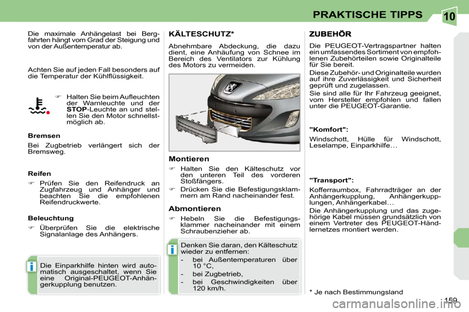 Peugeot 308 CC 2010.5  Betriebsanleitung (in German) 10
i
i
159
PRAKTISCHE TIPPS
� �A�c�h�t�e�n� �S�i�e� �a�u�f� �j�e�d�e�n� �F�a�l�l� �b�e�s�o�n�d�e�r�s� �a�u�f�  
�d�i�e� �T�e�m�p�e�r�a�t�u�r� �d�e�r� �K�ü�h�l�ﬂ� �ü�s�s�i�g�k�e�i�t�.�  
  Bremsen 