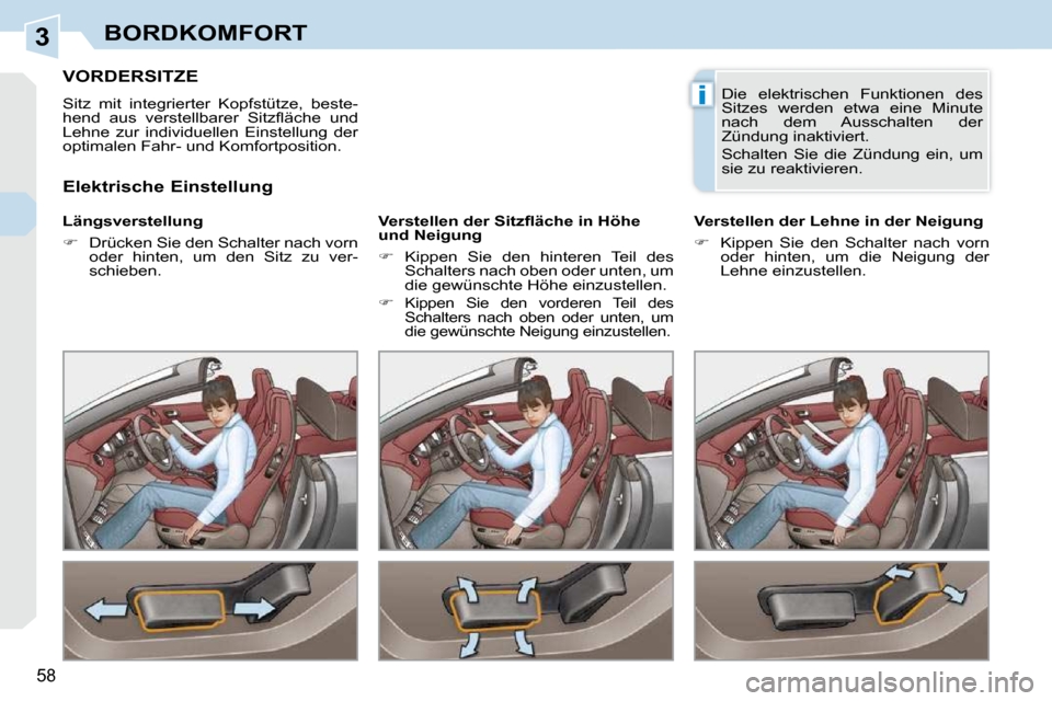 Peugeot 308 CC 2010.5  Betriebsanleitung (in German) 3
i
58 
BORDKOMFORT
VORDERSITZE 
 Sitz  mit  integrierter  Kopfstütze,  beste- 
�h�e�n�d�  �a�u�s�  �v�e�r�s�t�e�l�l�b�a�r�e�r�  �S�i�t�z�ﬂ� �ä�c�h�e�  �u�n�d� 
Lehne  zur  individuellen  Einstell