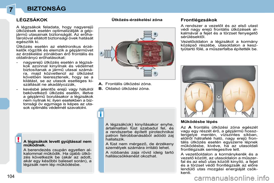 Peugeot 308 CC 2010.5  Kezelési útmutató (in Hungarian) 7
i
!
�1�0�4
BIZTONSÁG
� � � � � �L�É�G�Z�S�Á�K�O�K� 
� �A�  �l�é�g�z�s�á�k�o�k�  �f�e�l�a�d�a�t�a�,�  �h�o�g�y�  �n�a�g�y�e�r�e�jC�  
�ü�t�k�ö�z�é�s�e�k�  �e�s�e�t�é�n�  �o�p�t�i�m�a�l�i�z�