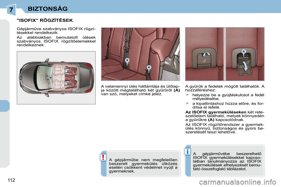 Peugeot 308 CC 2010.5  Kezelési útmutató (in Hungarian) 7
!
i
�1�1�2
BIZTONSÁG
� � � � � � � � � � � �"�I�S�O�F�I�X�"� �R�Ö�G�Z�Í�T�É�S�E�K� 
� �G�é�p�j�á�r�mC�v�e� �s�z�a�b�v�á�n�y�o�s� �I�S�O�F�I�X� �r�ö�g�z�í�- 
�t�é�s�e�k�k�e�l� �r�e�n�d�e�l