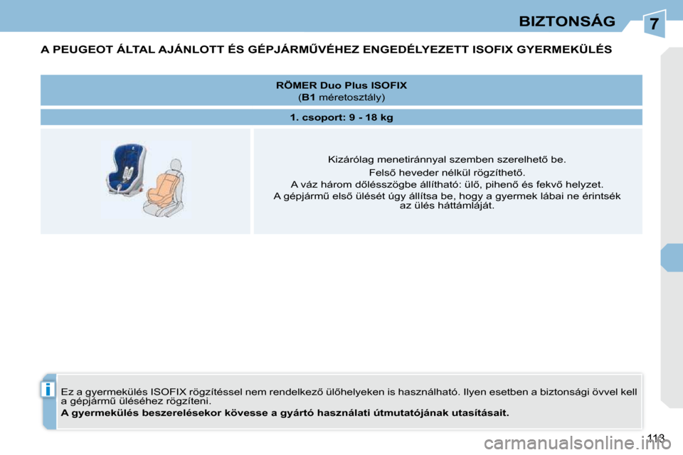 Peugeot 308 CC 2010.5  Kezelési útmutató (in Hungarian) 7
i
�1�1�3
BIZTONSÁG
� � � � � � � � � �A� �P�E�U�G�E�O�T� �Á�L�T�A�L� �A�J�Á�N�L�O�T�T� �É�S� �G�É�P�J�Á�R�MB�V�É�H�E�Z� �E�N�G�E�D�É�L�Y�E�Z�E�T�T� �I�S�O�F�I�X� �G�Y�E�R�M�E�K�Ü�L�É�S� 
