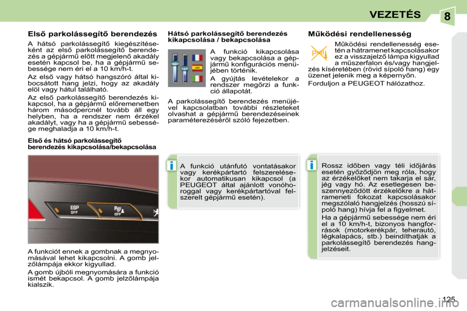 Peugeot 308 CC 2010.5  Kezelési útmutató (in Hungarian) 8
ii
125
VEZETÉS
� � � � � � �E�l�s5� �p�a�r�k�o�l�á�s�s�e�g�í�t5� �b�e�r�e�n�d�e�z�é�s�  
� �A�  �h�á�t�s�ó�  �p�a�r�k�o�l�á�s�s�e�g�í�t5�  �k�i�e�g�é�s�z�í�t�é�s�e�- 
�k�é�n�t�  �a�z�