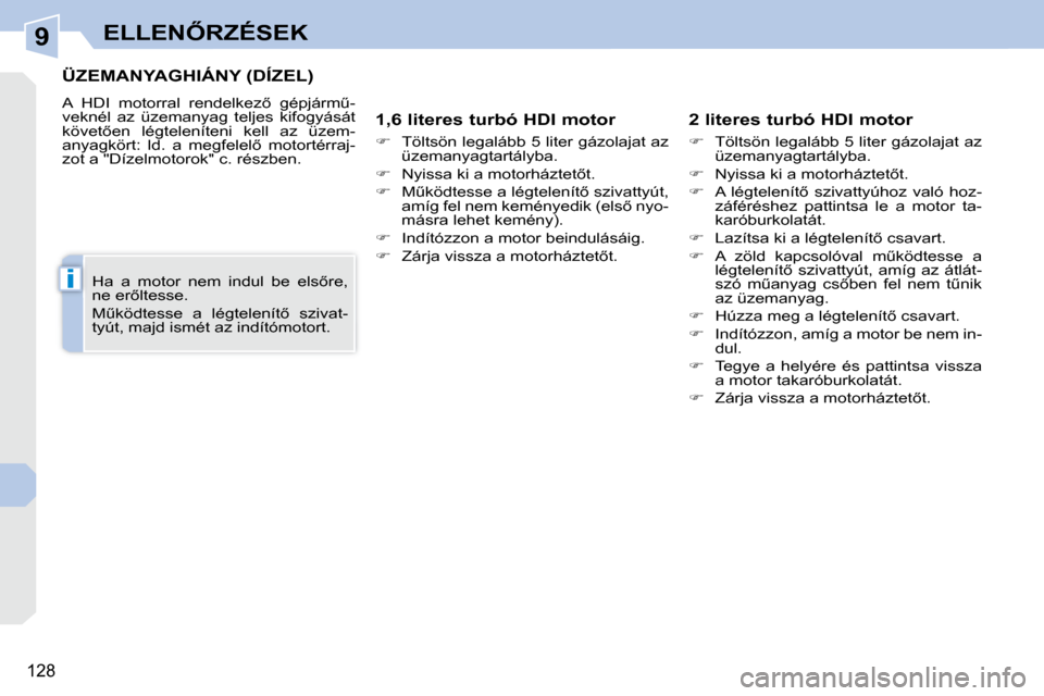 Peugeot 308 CC 2010.5  Kezelési útmutató (in Hungarian) 9
i
128
�E�L�L�E�N4�R�Z�É�S�E�K
� � � � � � � � � �Ü�Z�E�M�A�N�Y�A�G�H�I�Á�N�Y� �(�D�Í�Z�E�L�)� 
� �A�  �H�D�I�  �m�o�t�o�r�r�a�l�  �r�e�n�d�e�l�k�e�z5�  �g�é�p�j�á�r�mC�- 
�v�e�k�n�é�l�  �a