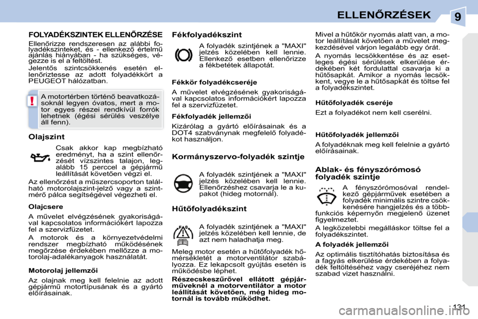 Peugeot 308 CC 2010.5  Kezelési útmutató (in Hungarian) 9
!
131
�E�L�L�E�N4�R�Z�É�S�E�K
� � � � � � � � � � � � � � � � � � � � � � � � � � � �F�O�L�Y�A�D�É�K�S�Z�I�N�T�E�K� �E�L�L�E�N4�R�Z�É�S�E� 
 Elle�n5�r�i�z�z�e�  �r�e�n�d�s�z�e�r�e�s�e�n�  �a�z