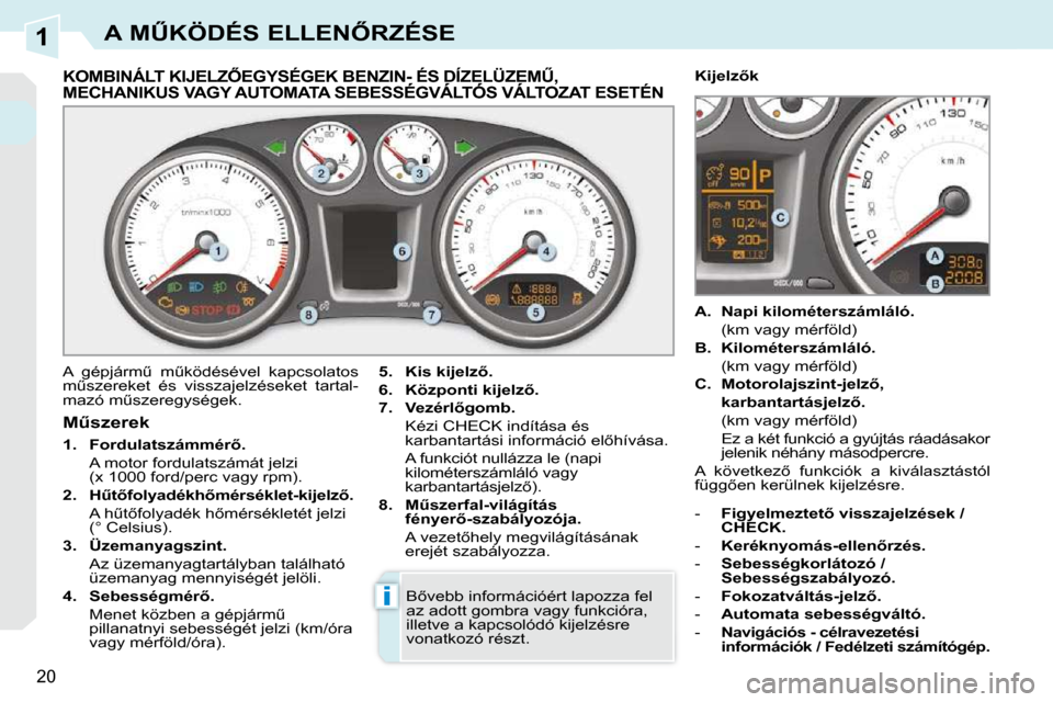 Peugeot 308 CC 2010.5  Kezelési útmutató (in Hungarian) 1
i
�2�0
�A� �MB�K�Ö�D�É�S� �E�L�L�E�N4�R�Z�É�S�E
� � � � � � � � � � � � � �K�O�M�B�I�N�Á�L�T� �K�I�J�E�L�Z4�E�G�Y�S�É�G�E�K� �B�E�N�Z�I�N�-� �É�S� �D�Í�Z�E�L�Ü�Z�E�MB�,� �M�E�C�H�A�N�I�K