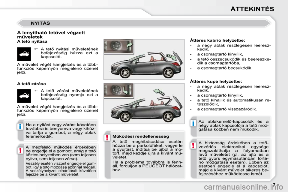 Peugeot 308 CC 2010.5  Kezelési útmutató (in Hungarian) !
!
ii
!
ÁTTEKINTÉS
 NYITÁS 
� � �A� �l�e�n�y�i�t�h�a�t�ó� �t�e�t5�v�e�l� �v�é�g�z�e�t�t�  
�mC�v�e�l�e�t�e�k�  
� � �A� �t�e�t5� �n�y�i�t�á�s�a�    
� � �  �A�  �t�e�t5�  �n�y�i�t�á�s�i