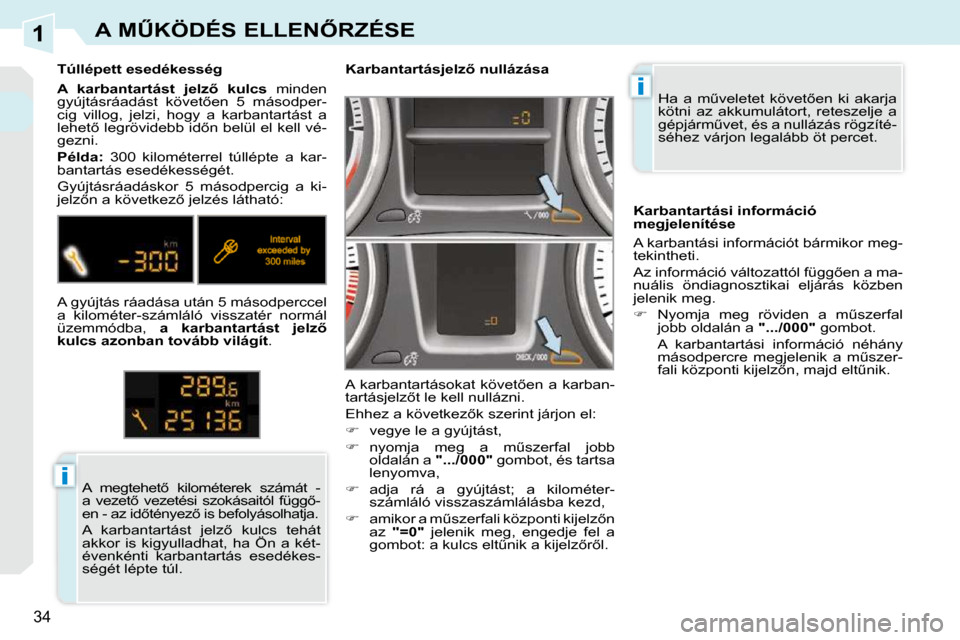 Peugeot 308 CC 2010.5  Kezelési útmutató (in Hungarian) 1
i
i
�3�4
�A� �MB�K�Ö�D�É�S� �E�L�L�E�N4�R�Z�É�S�E
� �H�a�  �a�  �mC�v�e�l�e�t�e�t�  �k�ö�v�e�t5�e�n�  �k�i�  �a�k�a�r�j�a�  
�k�ö�t�n�i�  �a�z�  �a�k�k�u�m�u�l�á�t�o�r�t�,�  �r�e�t�e�s�z�e