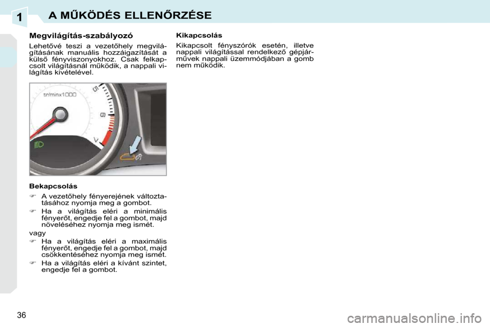 Peugeot 308 CC 2010.5  Kezelési útmutató (in Hungarian) 1
�3�6
�A� �MB�K�Ö�D�É�S� �E�L�L�E�N4�R�Z�É�S�E
� � � � � � � � �M�e�g�v�i�l�á�g�í�t�á�s�-�s�z�a�b�á�l�y�o�z�ó�  
� �L�e�h�e�t5�v�é�  �t�e�s�z�i�  �a�  �v�e�z�e�t5�h�e�l�y�  �m�e�g�v�i�l�