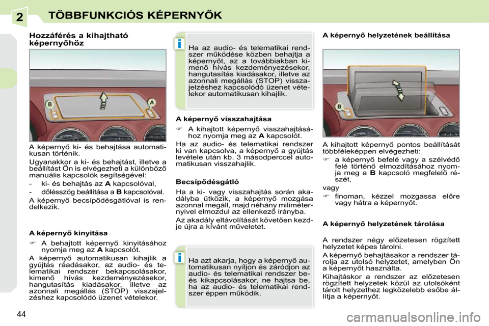 Peugeot 308 CC 2010.5  Kezelési útmutató (in Hungarian) 2
i
i
44
�T�Ö�B�B�F�U�N�K�C�I�Ó�S� �K�É�P�E�R�N�Y4�K
� � � � � � � � � � � � � � � � �H�o�z�z�á�f�é�r�é�s� �a� �k�i�h�a�j�t�h�a�t�ó�  
�k�é�p�e�r�n�y5�h�ö�z�  
� � �A� �k�é�p�e�r�n�y5� �k