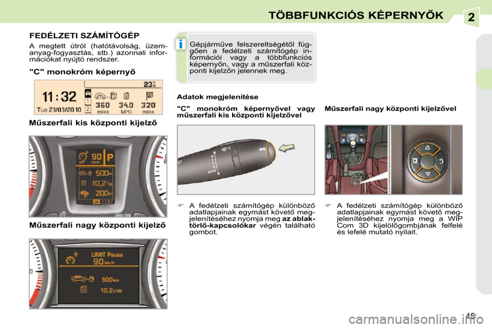 Peugeot 308 CC 2010.5  Kezelési útmutató (in Hungarian) 2
i
45
�T�Ö�B�B�F�U�N�K�C�I�Ó�S� �K�É�P�E�R�N�Y4�K
� � �"�C�"� �m�o�n�o�k�r�ó�m� �k�é�p�e�r�n�y5� �   
�"�C�"�  �m�o�n�o�k�r�ó�m�  �k�é�p�e�r�n�y5�v�e�l�  �v�a�g�y�  
�mC�s�z�e�r�f�a�l�i� �