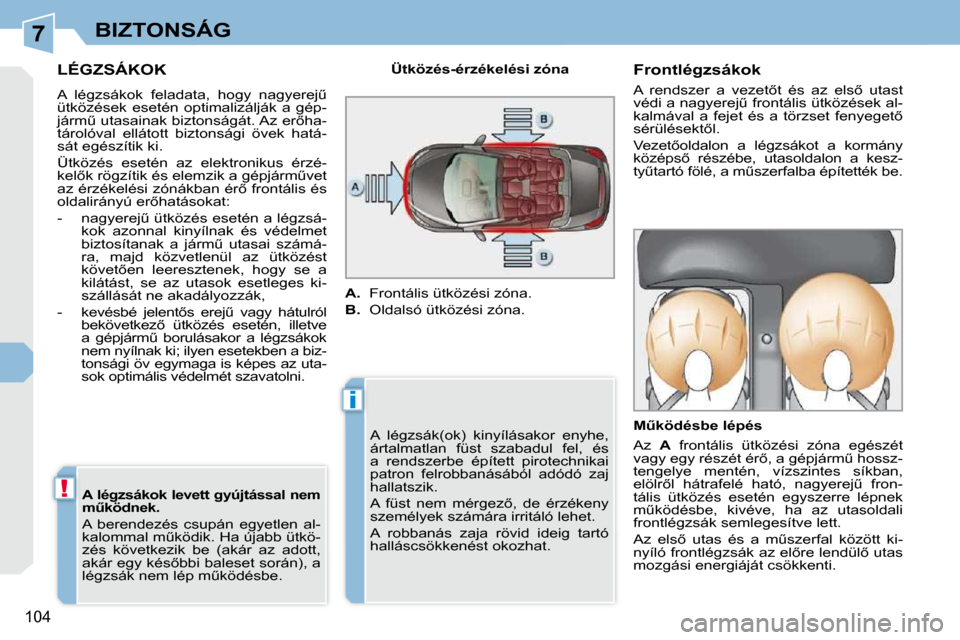 Peugeot 308 CC 2009.5  Kezelési útmutató (in Hungarian) 7
i
!
104
BIZTONSÁG
� � � � � �L�É�G�Z�S�Á�K�O�K� 
� �A�  �l�é�g�z�s�á�k�o�k�  �f�e�l�a�d�a�t�a�,�  �h�o�g�y�  �n�a�g�y�e�r�e�jC�  
�ü�t�k�ö�z�é�s�e�k�  �e�s�e�t�é�n�  �o�p�t�i�m�a�l�i�z�á�